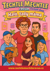 TECHTLE MECHTLE: HALÓ, TADY MÁMA